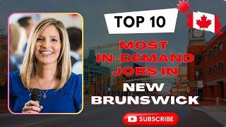 Canada | New Brunswick |Top 10 | Most In - Demand Jobs