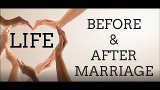 Life - Before and After Marriage