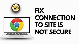 How to fix The Connection to Site is Not secure Chrome Error