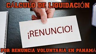 Cálculo De Liquidación Por Renuncia Voluntaria en Panamá | Enlaces en la Descripción