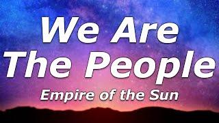 Empire of the Sun - We Are The People (Lyrics) - "I can't do well when I think you're gonna leave"