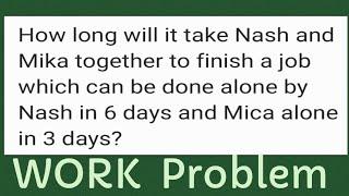 WORK Problem: Nash in 6 days & Mica alone in 3 days, how long will it take them to work together?