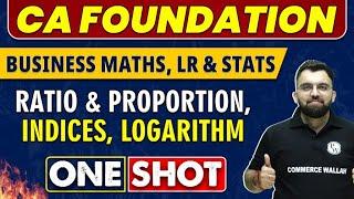 Ratio & Proportion, Indices, logarithm in One Shot | CA Foundation | Business Maths, LR and Stats 