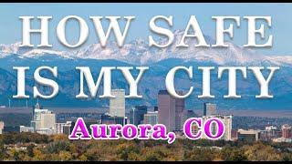 Is Aurora Colorado One of America's Most Dangerous Cities? How Safe is Aurora?