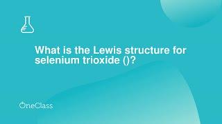 What is the Lewis structure for selenium trioxide ?