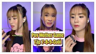 Lý Nguyễn Nhi / Pov Mother Game (Phần cuối)