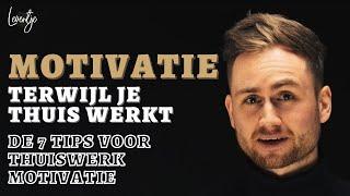 Motivatie tijdens het Thuiswerken: 7 unieke tips voor Thuiswerk Motivatie