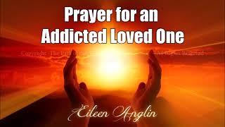 Prayer for Addicted Loved One- Powerful Prayer For Recovery and Healing