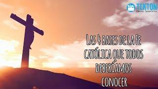 Las 4 bases de la Fe católica que todos deberíamos conocer