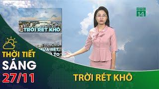 Thời tiết hôm nay 27/11:  Bắc Bộ rét khô, Trung Bộ mưa lớn| VTC14