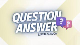 E2 Visa Q&A Session: Your E2 Visa Journey Begins Here