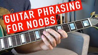 Guitar Phrasing for Noobs