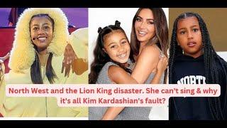 North West and the Lion King disaster. She can't sing & why it's all Kim Kardashian's fault?