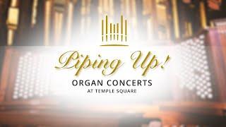 Piping Up! Organ Concerts at Temple Square | September 18, 2020