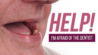 Help! I'm Afraid of the Dentist