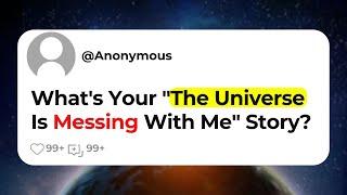 What's Your "The Universe Is Messing With Me" Story?