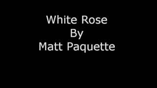 White Rose (Original Composition) by Matt Paquette