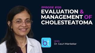 Evaluation & Management of Cholesteatoma w/ Dr. Gauri Mankekar | BackTable ENT Podcast Ep. 120