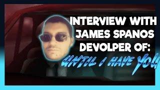 Behind The Scenes Interview  with Game Developer James Spanos creator of "Until I Have You"