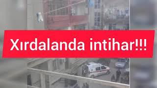 XIRDALANDA İNTİHAR HADİSƏSİ BAŞ VERİB!!! 2021