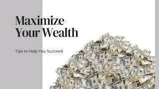 Tips to Maximize Your Wealth