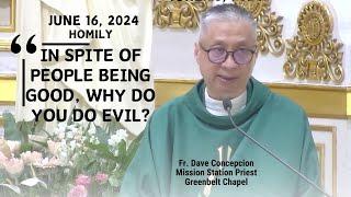 IN SPITE OF PEOPLE BEING GOOD, WHY DO YOU DO EVIL? - Homily by Fr. Dave Concepcion on June 25, 2024