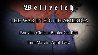 Weltreich ~ Chilean Peruvian Border Conflict (1932) - Every Day [Foxy's Timeline]