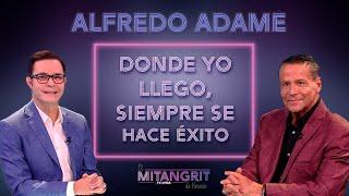 Alfredo Adame: "Donde yo llego, siempre se hace éxito"