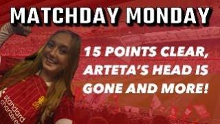 Matchday Monday - REDS GO 15 POINTS CLEAR, ARTETA'S HEAD IS GONE AND MORE!