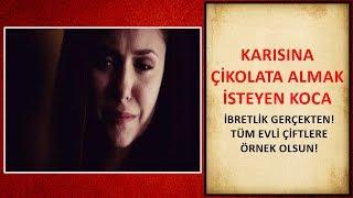 Yaşanmış İbretlik Hikaye - Karısına Çikolata Almak İsteyen Koca! (Can Demiryel)