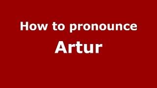 How to pronounce Artur (Germany/German) - PronounceNames.com