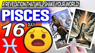 Pisces   A REVELATION THAT WILL SHAKE YOUR WORLD!️ horoscope for today JULY  16 2024  #Pisces