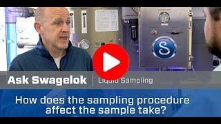 Ask Swagelok: How Does the Sampling Procedure Affect the Sample Taken?  (Video 5 of 5)