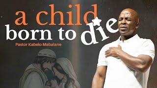 A Child Born to Die | Pastor Kabelo Mabalane | Rhema Bible Church