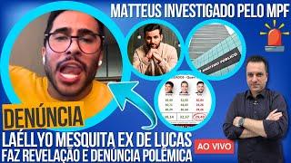 MATTEUS INVESTIGADO PELO MPF, LAÉLLYO MESQUITA EX DE LUCAS SOUZA FAZ REVELAÇÃO QUE CHOCA, ENQUETES