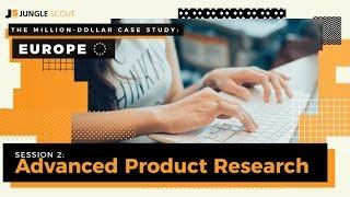 The Million Dollar Case Study: Europe – Session #2, Advanced Product Research