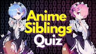 [ANIME GAME] The ULTIMATE Anime Siblings Quiz | 40 Characters