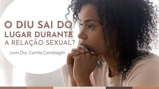 O DIU pode sair do lugar durante uma relação sexual? | Dra. Camila Cambiaghi Ginecologista