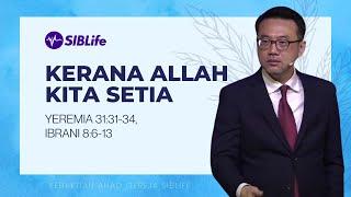 Kerana Allah Kita Setia ( Yeremia 31:31-34, Ibrani 8:6-13) | Pr Daniel Tan | SIBLife Church