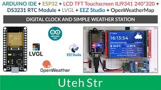 ARDUINO IDE + ESP32 + TFT LCD ILI9341 + LVGL + EEZ Studio | Digital Clock and Simple Weather Station