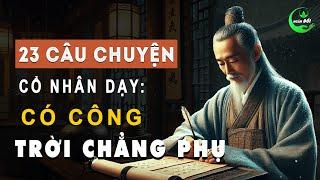 23 Câu Chuyện Trí Tuệ Cổ Nhân Dạy: Có Công Trời Chẳng Phụ | Triết Lý Sống Khôn