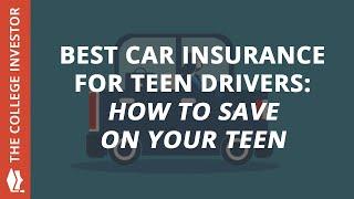 The Best Car Insurance For Teen Drivers: How To Save On Your Teen