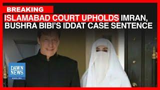 Breaking: Islamabad Court Upholds Imran’s, Bushra Bibi’s Sentences In Iddat Case | Dawn News English