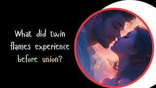 What did twin flames experience before union?