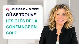 OÙ SE TROUVE (VRAIMENT) LA CLÉ DE LA CONFIANCE EN SOI ?