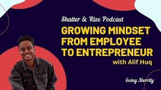 Growing Out Of Employee Mindset As An Entrepreneur with Alif Huq