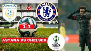 Astana vs Chelsea 1-3 Live Stream UEFA Conference League Football Match Score 2024 Highlights FC