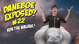 Daneboe Exposed #22: Ride the Walrus!