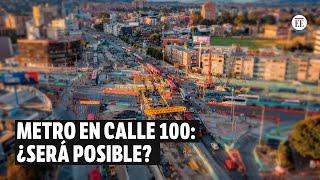 Metro de Bogotá: ¿llegará hasta la calle 100? Aquí le contamos | El Espectador