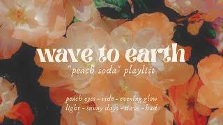 [ PLAYLIST ] wave to earth - "peach soda" playlist